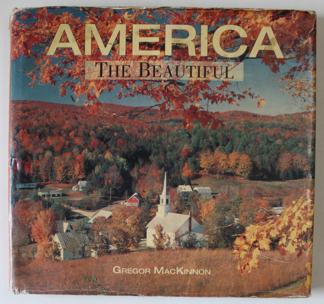 AMERICA , THE BEAUTIFUL by GREGOR MacKINNON , ALBUM DE FOTOGRAFIE ,  1991 , PREZINTA HALOURI DE APA *
