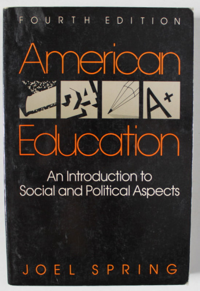 AMERICAN EDUCATION , AN INTRODUCTION TO SOCIAL AND POLITICAL ASPECTS by JOEL SPRING , 1989