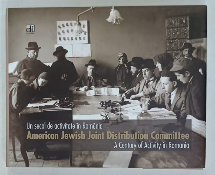 AMERICAN JEWISH JOINT DISTRIBUTION COMMITTEE , A  CENTURY OF ACTIVITY IN ROMANIA / UN SECOL DE ACTIVITATE ON ROMANIA , ALBUM CU TEXT IN ROMANA  SI ENGLEZA , de NATLIA LAZAR si LYA BENJAMIN , 2018