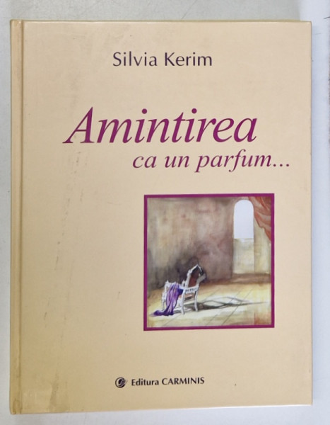 AMINTIREA CA UN PARFUM ... de SILVIA KERIM , 2007 *DEDICATIE