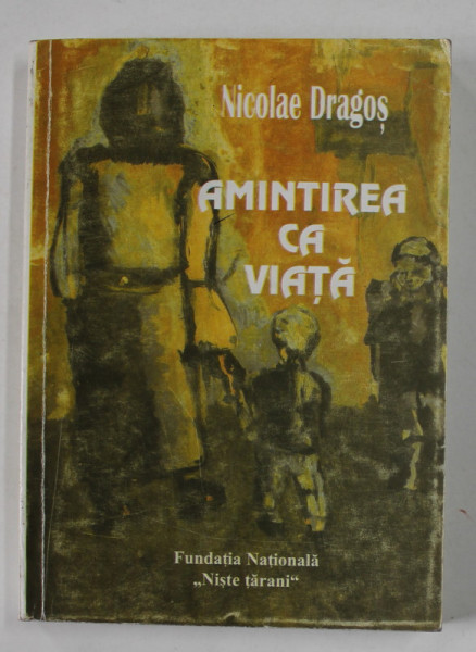 AMINTIREA CA VIATA , versuri de NICOLAE DRAGOS , ANII '2000 , DEDICATIE *