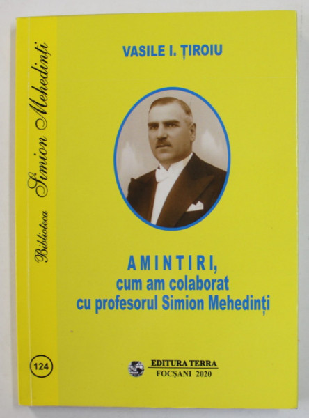 AMINTIRI , CUM AM COLABORAT CU PROFESORUL SIMION MEHEDINTI de VASILE I. TIROIU , 2020