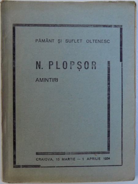 AMINTIRI de N. PLOPSOR , BIBLIOTECA PAMANT SI SUFLET OLTENESC 15  MARTIE  - 1 APRILIE 1934