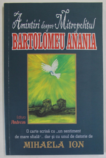 AMINTIRI DESPRE MITROPOLITUL BARTOLOMEU ANANIA , 2012 , PREZINTA INSEMNARI PE PAGINA DE TITLU *