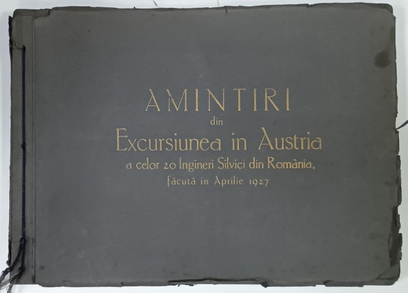AMINTIRI DIN EXCURSIUNEA IN AUSTRIA A CELOR 20 INGINERI SILVICI DIN ROMANIA , APRILIE 1927 , ALBUM CU FOTOGRAFII