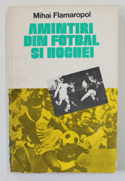 AMINTIRI DIN FOTBAL SI HOCHEI de MIHAI FLAMAROPOL , 1981