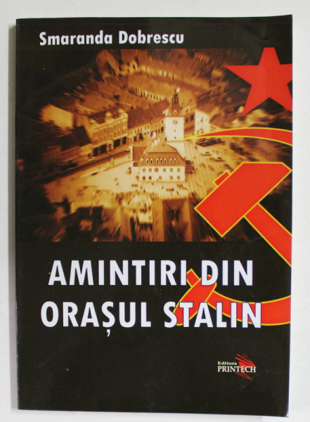 AMINTIRI DIN ORASUL STALIN de SMARANDA DOBRESCU , 2009