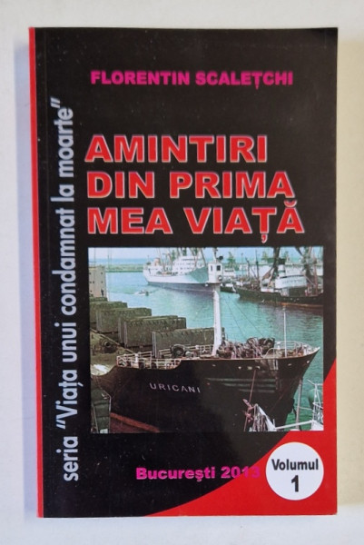 AMINTIRI DIN PRIMA MEA VIATA de FLORENTIN SCALETCHI , VOLUMUL I , 2013