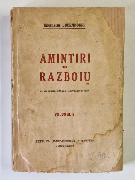 AMINTIRI DIN RAZBOIU , MEMORIILE GENERALULUI LUDENDORFF , VOLUMUL II de GENERALUL LUDENDORFF , 1920 *MICI DEFECTE