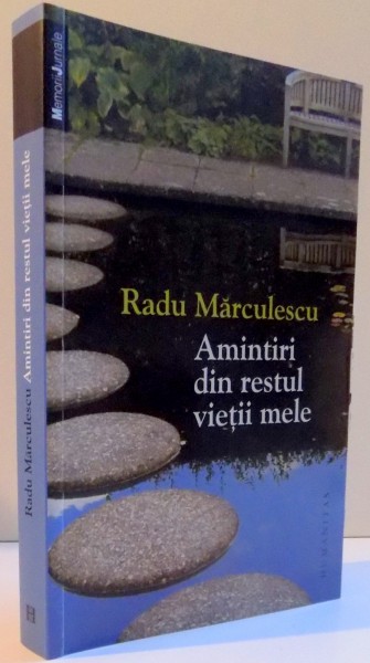 AMINTIRI DIN RESTUL VIETII MELE de RADU MARCULESCU, 2013