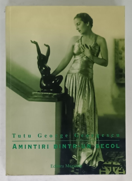 AMINTIRI DINTR- UN SECOL de TUTU GEORGE GEORGESCU , 2001 , DEDICATIE *