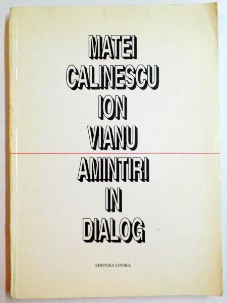 AMINTIRI IN DIALOG de MATEI CALINESCU , ION VIANU , 1994