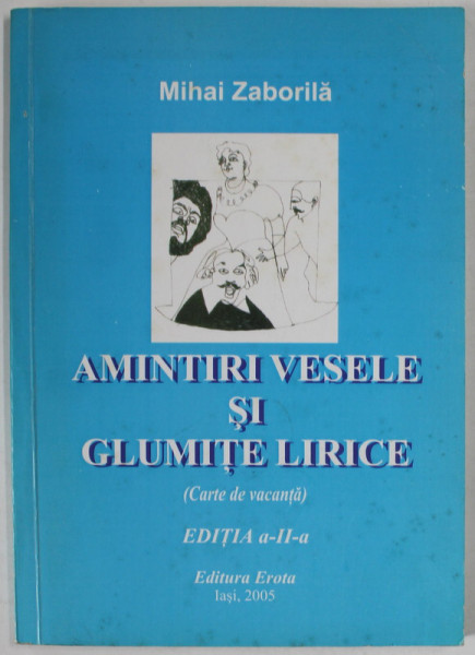 AMINTIRI VESELE SI GLUMITE LIRICE de MIHAI ZABORILA , 2005 , DEDICATIE *