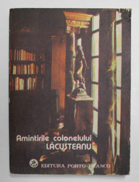 AMINTIRILE COLONELULUI LACUSTEANU , editie de SANDE  VIRJOGHE , 1991