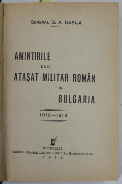 AMINTIRILE UNUI ATASAT MILITAR ROMAN IN BULGARIA 1910-1913 de GENERAL G.A. DOBIJA, BUC. 1936