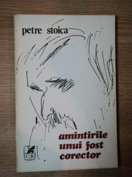 AMINTIRILE UNUI FOST CORECTOR de PETRE STOICA  , 1982 , CONTINE DEDICATIA AUTORULUI