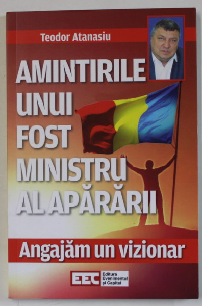 AMINTIRILE UNUI FOST MINISTRU AL APARARII , ANGAJAM UN VIZIONAR de TEODOR ATANASIU , 2022