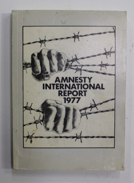 AMNESTY INTERNATIONAL REPORT 1977 , PREZINTA URME DE UZURA  SI DE INDOIRE