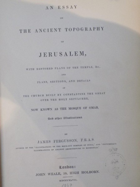 AN ESSAY ON THE ANCIENT TOPOGRAPHY OF JERUSALEM by JAMES FERGUSSON, F.R.A.S.  1847