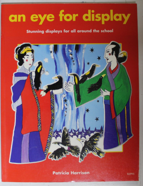 AN EYE FOR DISPLAY , STUNNING DISPLAYS FOR ALL AROUND THE SCHOLL  by PATRICIA HARRISON , 2003