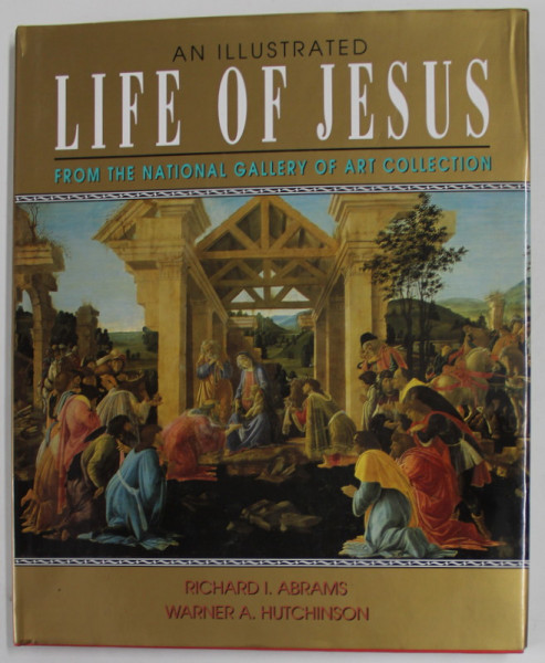 AN ILLUSTRATED LIFE OF JESUS , FROM THE  NATIONAL GALLERY OF ART COLLECTION by RICHARD I. ABRAMS and WARNER A, HUTCHINSON , 1988