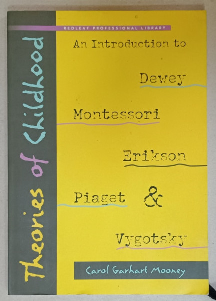 AN INTRODUCTION TO DEWEY , MONTESSORI , ERIKSON , PIAGET and VYGOTSKY by CAROL GARHART MOONEY , 2000