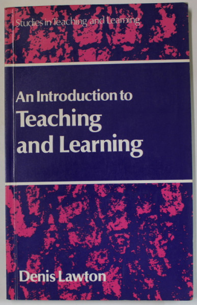 AN INTRODUCTION TO TEACHING AND LEARNING by DENIS LAWTON , 1981