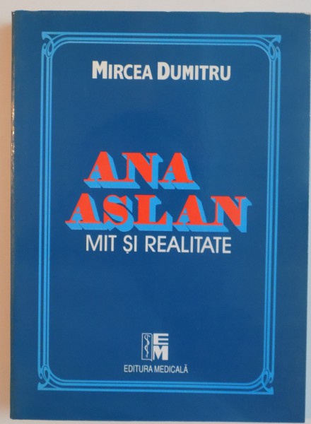 ANA ASLAN, MIT SI REALITATE de MIRCEA DUMITRU, 1997