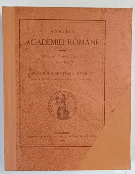 ANALELE ACADEMIEI ROMANE ,  MEMORIILE SECTIUNII ISTORICE , SERIA II , TOMUL XXXVIII , 1915 - 1916 , 1916 *COPERTA RESTAURATA