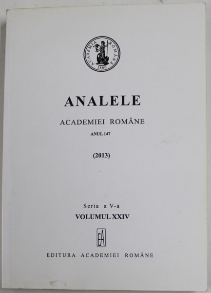 ANALELE ACADEMIEI ROMANE , SERIA V , VOLUMUL XXIV , 2013