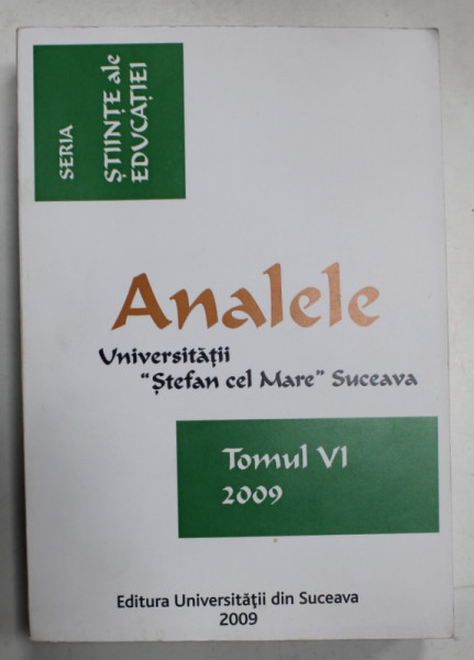 ANALELE UNIVERSITATII ' STEFAN CEL MARE ' SUCEAVA , TOMUL VI , SERIA ' STIINTE ALE EDUCATIEI ' , APARUTA  2009