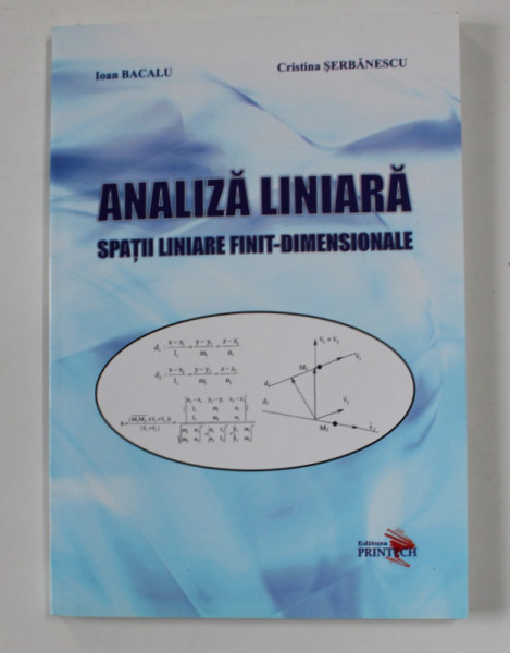 ANALIZA LINIARA - SPATII LINIARE FINIT - DIMENSIONALE de IOAN BACALU si CRISTINA SERBANESCU , 2012