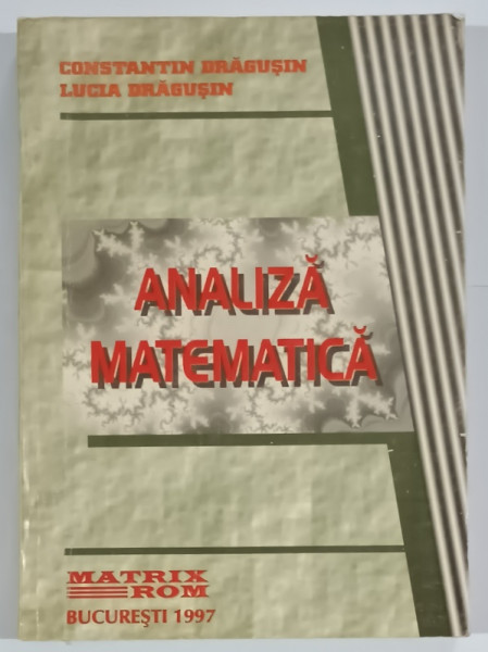 ANALIZA MATEMATICA de CONSTANTIN DRAGUSIN  si LUCIA DRAGUSIN , 1997