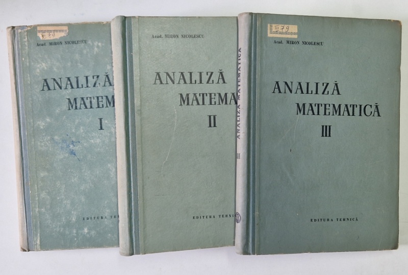 ANALIZA MATEMATICA, VOL. I - III de MIRON NICOLESCU, 1957 , * PREZINTA URME DE UZURA
