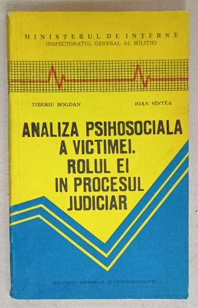 ANALIZA  PSIHOSOCIALA A VICTIMEI . ROLUL EI IN PROCESUL JUDICIAR de TIBERIU BOGDAN si IOAN SINTEA , 1988, DEDICATIE *