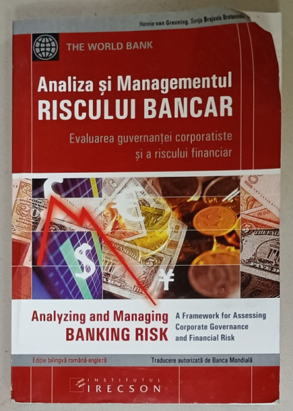 ANALIZA SI MANAGEMENTUL RISCULUI BANCAR , EVALUAREA GUVERNANTEI CORPORATISTE SI A RISCULUI FINANCIAR de HENNIE VAN GRAUNING si  SONJA BRAJOVIC BRATANOVIC , EDITIE IN ROMANA SI ENGLEZA , 2003 , PREZINTA URME DE INDOIRE SI DE UZURA