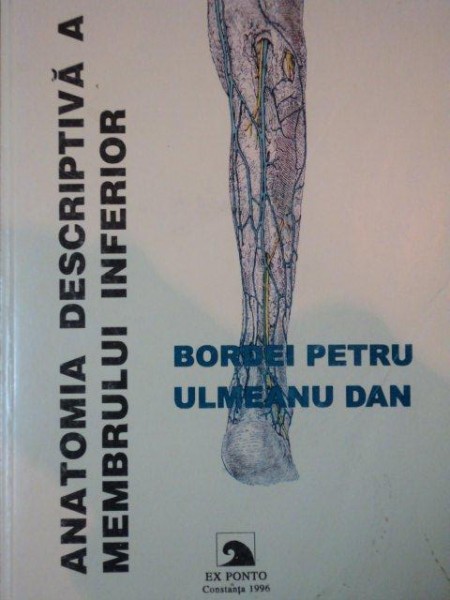 ANATOMIA DESCRIPTIVA A MEMBRULUI INFERIOR de BORDEI PETRU, ULMEANU DAN  1996