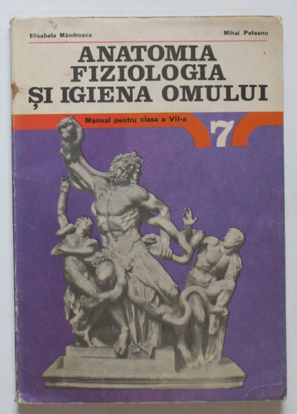 ANATOMIA , FIZIOLOGIA SI IGIENA OMULUI , MANUAL PENTRU CLASA A VII - A de ELISABETA MANDRUSCA si MIHAI PETEANU , 1991