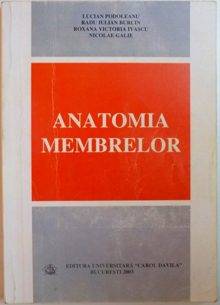 ANATOMIA MEMBRELOR de LUCIAN PODOLEANU , RADU IULIAN BURCIN , ROXANA VICTORIA IVASCU , NICOLAE GALIE , 2003