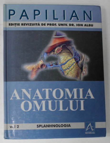 ANATOMIA OMULUI de VICTOR PAPILIAN , VOLUMUL II : SPLANHNOLOGIA , 1998