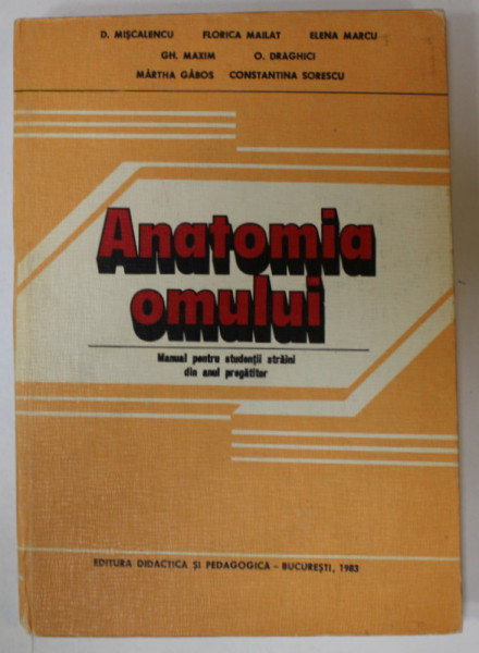 ANATOMIA OMULUI , MANUAL PENTRU STUDENTII STRAINI DIN ANUL PREGATITOR de D. MISCALENCU ...CONSTANTINA SORESCU , 1983