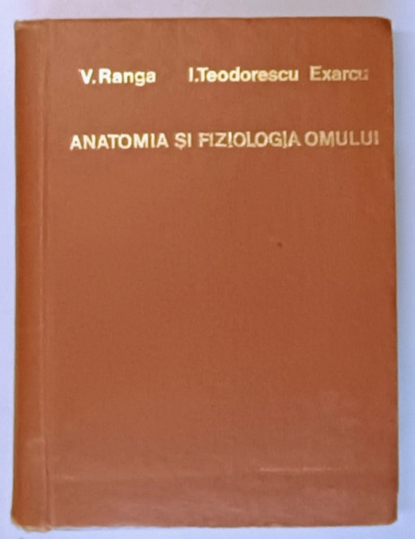 ANATOMIA SI FIZIOLOGIA OMULUI de V. RANGA si I. TEODORESCU EXARCU , 1969