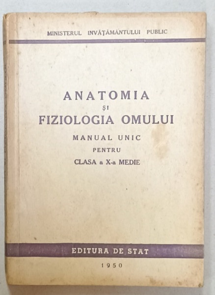 ANATOMIA SI FIZIOLOGIA OMULUI , MANUAL UNIC PENTRU CLASA A X-A MEDIE , 1950