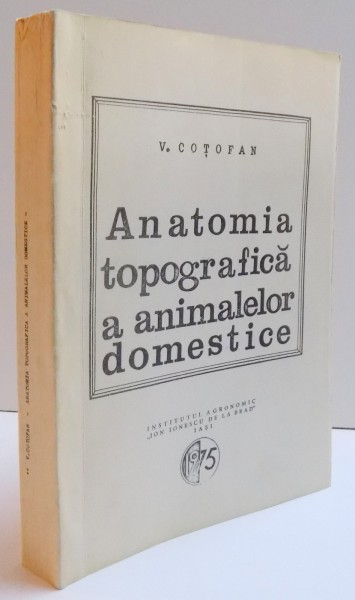 ANATOMIA TOPOGRAFICA  A ANIMALELOR DOMESTICE VOL. I - II de V. COTOFAN , 1975, DEDICATIE*