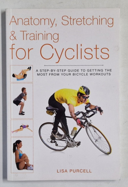 ANATOMY , STRETCHING and TRAINING FOR CYCLISTS by LISA PURCELL , 2014