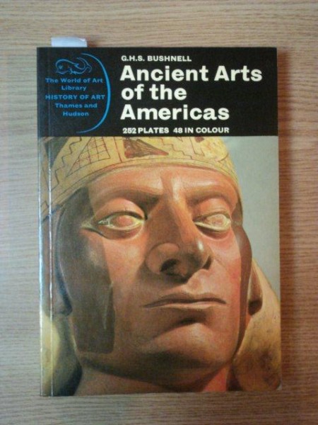 ANCIENT ART OF AMERICAS, 252 PLATES , 48 IN COLOR de G.H.S. BUSHNELL