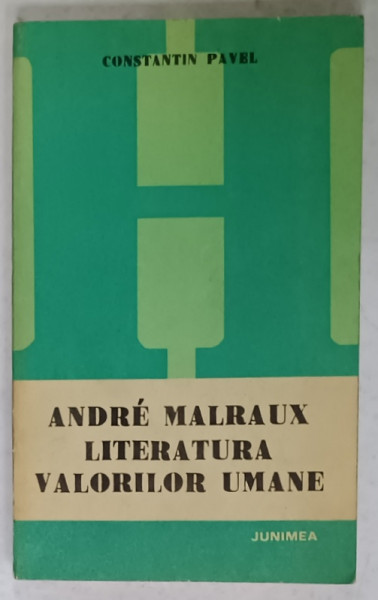 ANDRE MALRAUX , LITERATURA VALORILOR UMANE de CONSTANTIN PAVEL , 1980