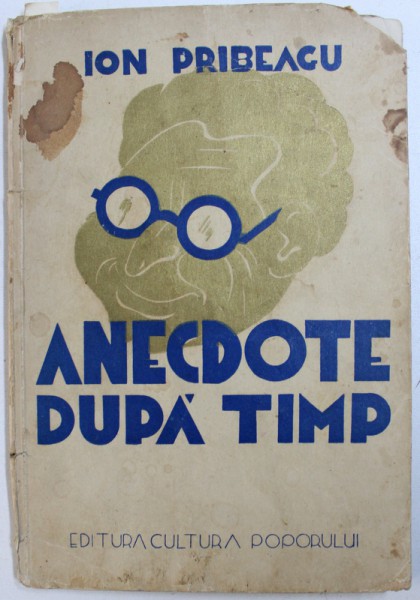 ANEDOCTE DUPA TIMP de ION PRIBEAGU , TOMUL I ,  EDITIE INTERBELICA , DEDICATIE*