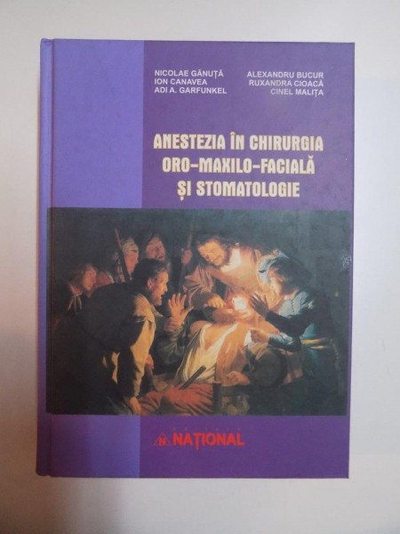 ANESTEZIA IN CHIRURGIA ORO - MAXILO - FACIALA SI STOMATOLOGIE de NICOLAE GANUTA ... CINEL MALITA , 2009