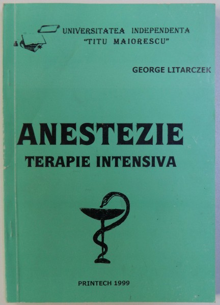 ANESTEZIE - TERAPIE INTENSIVA de GEORGE LITARCZEK , 1999 *PREZINTA SUBLINIERI